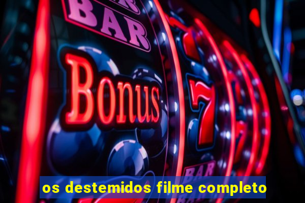 os destemidos filme completo